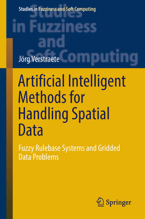 Book cover of Artificial Intelligent Methods for Handling Spatial Data: Fuzzy Rulebase Systems and Gridded Data Problems (1st ed. 2019) (Studies in Fuzziness and Soft Computing #370)
