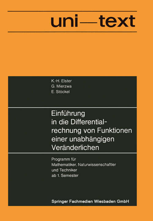 Book cover of Einführung in die Differentialrechnung von Funktionen einer unabhängigen Veränderlichen: Programm für Mathematiker, Naturwissenschaftler und Techniker ab 1. Semester (1976) (uni-texte)