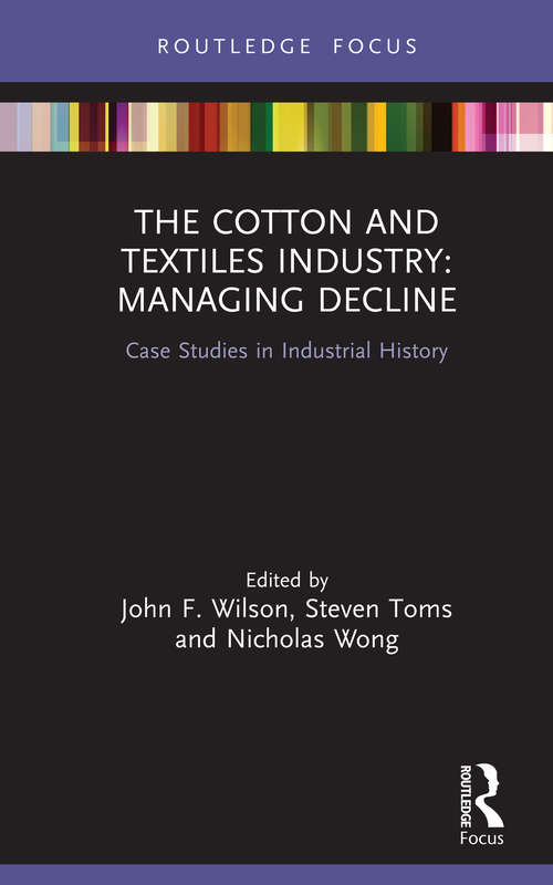 Book cover of The Cotton and Textiles Industry: Case Studies in Industrial History (Routledge Focus on Industrial History)