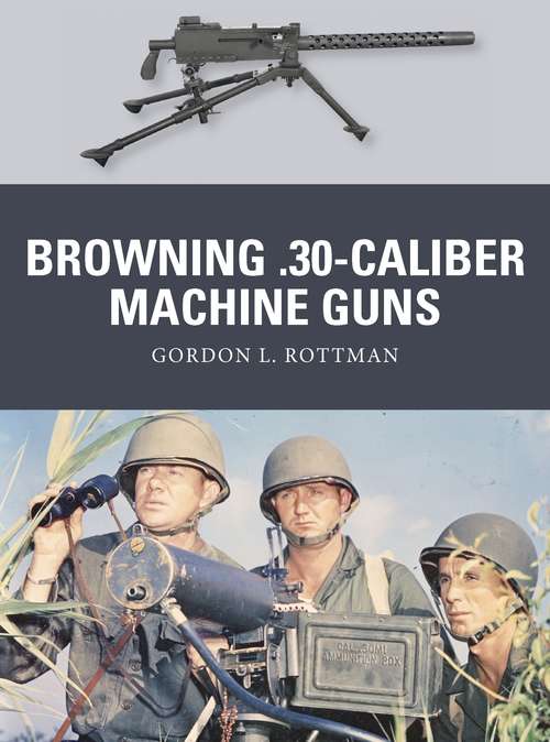 Book cover of Browning .30-caliber Machine Guns (Weapon)