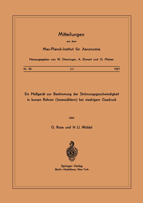 Book cover of Ein Messgerät zur Bestimmung der Strömungsgeschwindigkeit in Kurzen Rohren (1967) (Mitteilungen aus dem Max-Planck-Institut für Aeronomie #30)