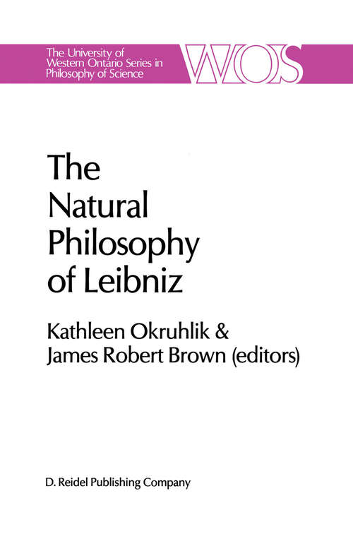 Book cover of The Natural Philosophy of Leibniz (1985) (The Western Ontario Series in Philosophy of Science #29)