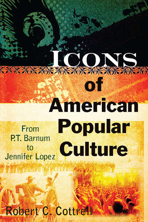 Book cover of Icons of American Popular Culture: From P.T. Barnum to Jennifer Lopez