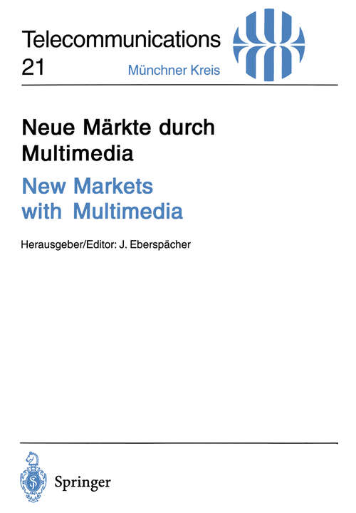 Book cover of Neue Märkte durch Multimedia / New Markets with Multimedia: Vorträge des am 30. November und 1. Dezember 1994 in München abgehaltenen Kongresses / Proceedings of Congress Held in Munich, November 30 and December 1, 1994 (1995) (Telecommunications #21)