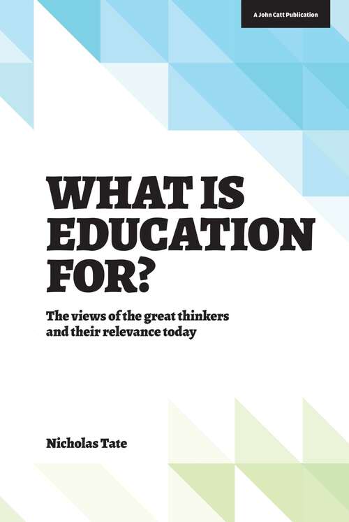 Book cover of What is Education for?: The View of the Great Thinkers and Their Relevance Today