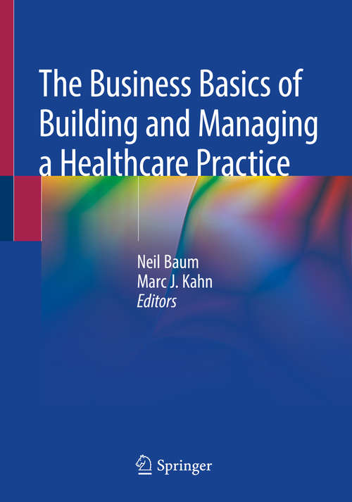 Book cover of The Business Basics of Building and Managing a Healthcare Practice: A Guide For Physicians In Training (1st ed. 2020)