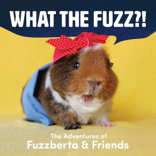 Book cover of What the Fuzz?!: The Adventures of Fuzzberta and Friends