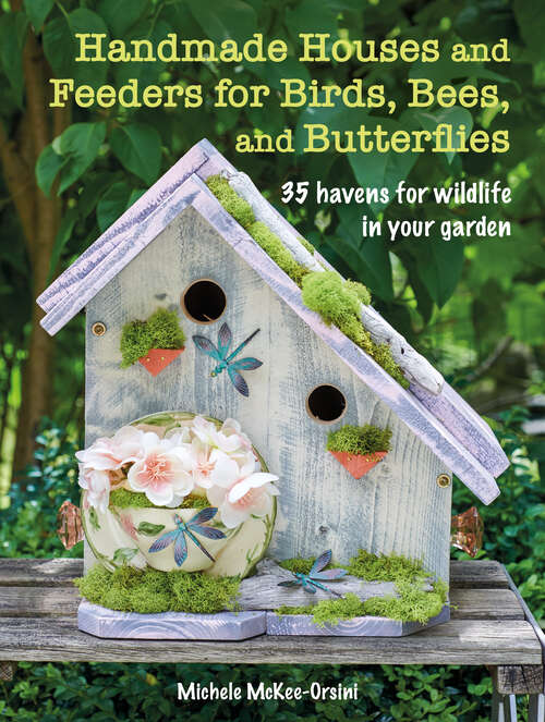 Book cover of Handmade Houses and Feeders for Birds, Bees, and Butterflies