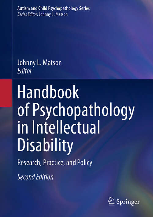 Book cover of Handbook of Psychopathology in Intellectual Disability: Research, Practice, and Policy (Second Edition 2024) (Autism and Child Psychopathology Series)