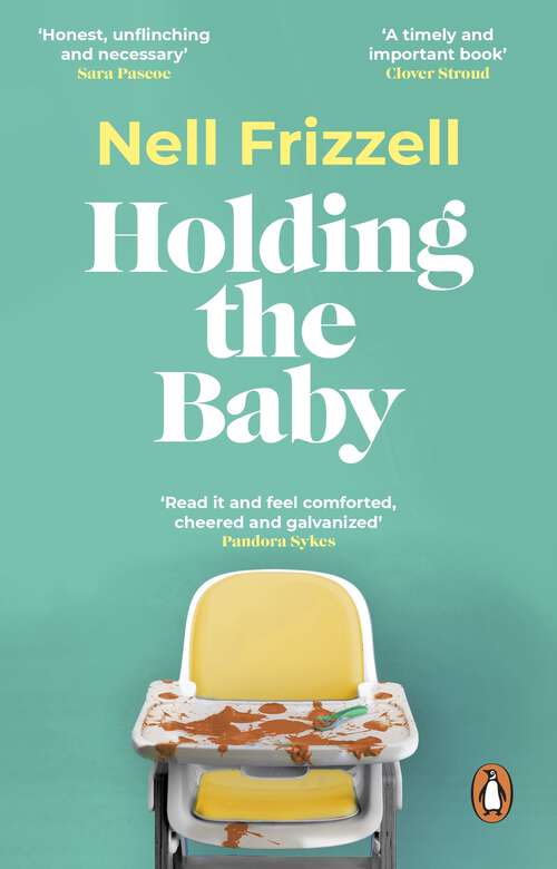 Book cover of Holding the Baby: Milk, sweat and tears from the frontline of motherhood