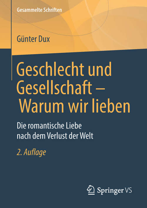 Book cover of Geschlecht und Gesellschaft - Warum wir lieben: Die romantische Liebe nach dem Verlust der Welt (2. Aufl. 2019) (Gesammelte Schriften #9)