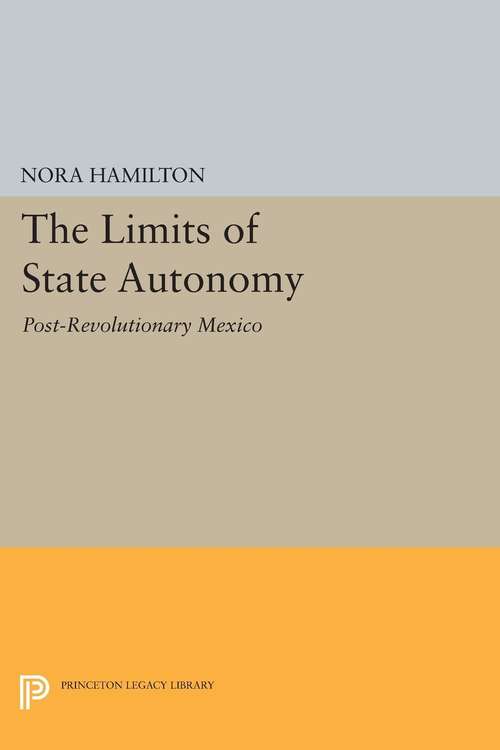 Book cover of The Limits of State Autonomy: Post-Revolutionary Mexico