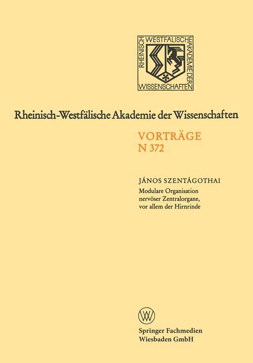 Book cover of Modulare Organisation nervöser Zentralorgane, vor allem der Hirnrinde (1989) (Rheinisch-Westfälische Akademie der Wissenschaften: N 372)