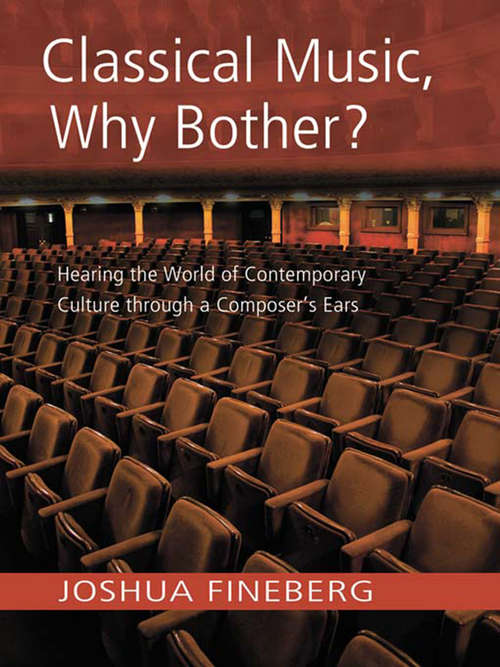 Book cover of Classical Music, Why Bother?: Hearing the World of Contemporary Culture Through a Composer's Ears