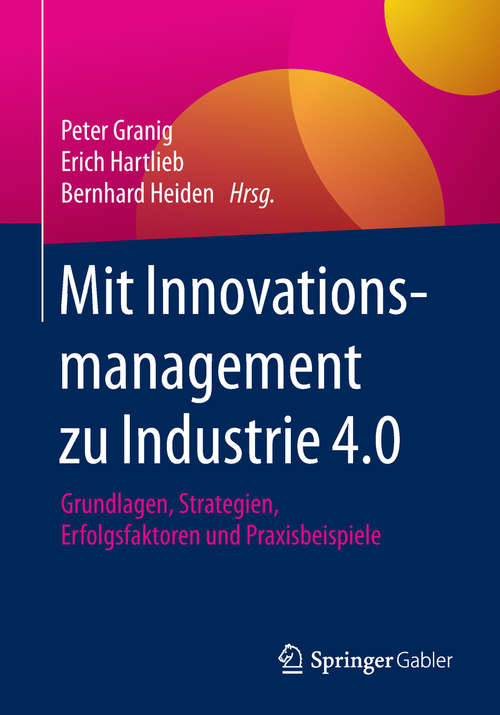 Book cover of Mit Innovationsmanagement zu Industrie 4.0: Grundlagen, Strategien, Erfolgsfaktoren und Praxisbeispiele