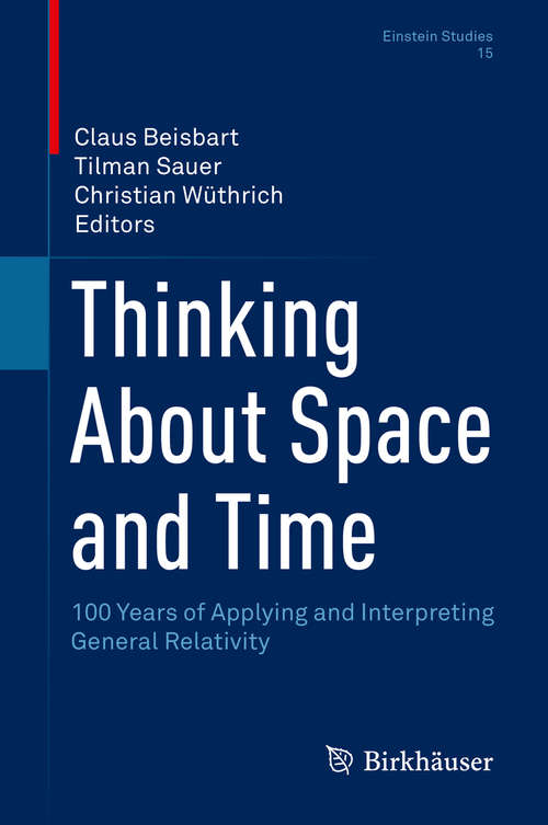 Book cover of Thinking About Space and Time: 100 Years of Applying and Interpreting General Relativity (1st ed. 2020) (Einstein Studies #15)