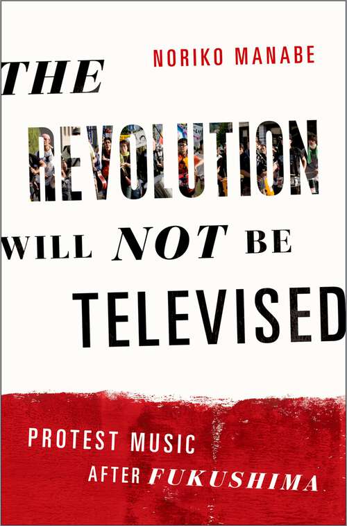 Book cover of The Revolution Will Not Be Televised: Protest Music After Fukushima