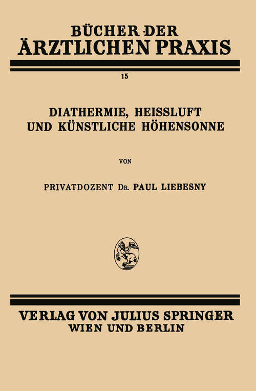 Book cover of Diathermie, Heissluft und Künstliche Höhensonne: Band 15 (1929) (Bücher der ärztlichen Praxis #15)