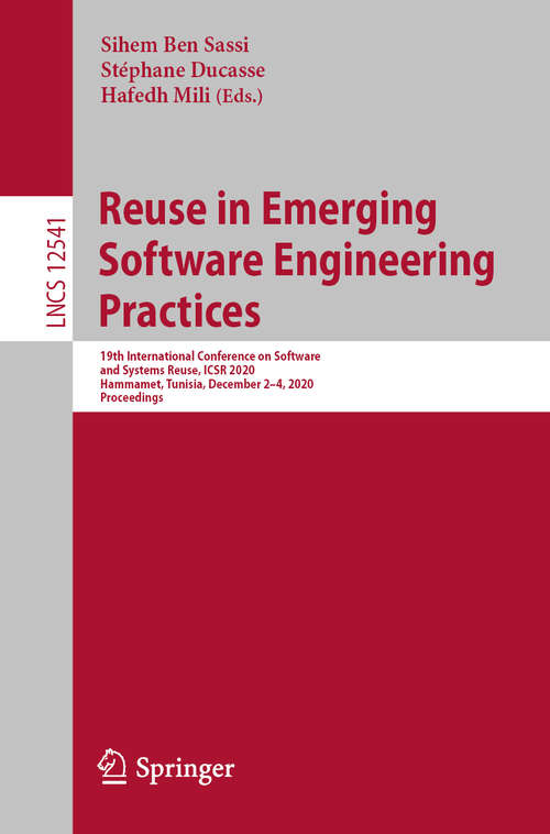 Book cover of Reuse in Emerging Software Engineering Practices: 19th International Conference on Software and Systems Reuse, ICSR 2020, Hammamet, Tunisia, December 2–4, 2020, Proceedings (1st ed. 2020) (Lecture Notes in Computer Science #12541)