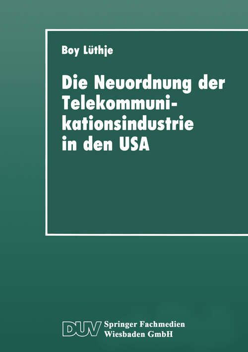 Book cover of Die Neuordnung der Telekommunikationsindustrie in den USA: Krise fordistischer Akkumulation, Deregulierung und Gewerkschaften (1993) (DUV Sozialwissenschaft)