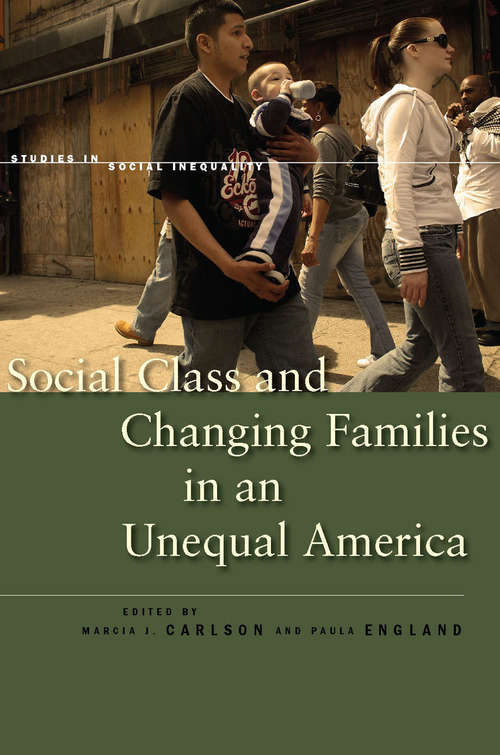 Book cover of Social Class and Changing Families in an Unequal America (Studies in Social Inequality #71)
