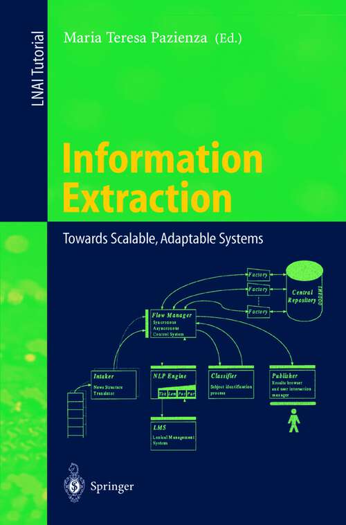 Book cover of Information Extraction: Towards Scalable, Adaptable Systems (1999) (Lecture Notes in Computer Science #1714)