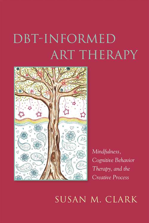 Book cover of DBT-Informed Art Therapy: Mindfulness, Cognitive Behavior Therapy, and the Creative Process