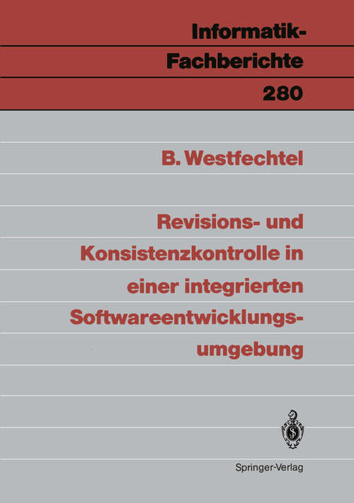 Book cover of Revisions- und Konsistenzkontrolle in einer integrierten Softwareentwicklungsumgebung (1991) (Informatik-Fachberichte #280)