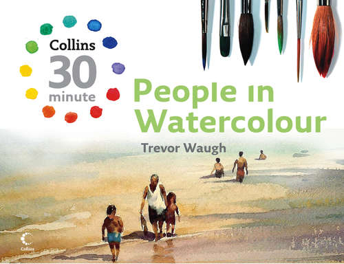 Book cover of People in Watercolour (ePub edition) (Collins 30-Minute Painting)