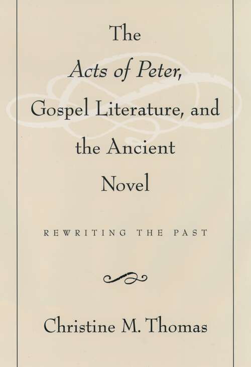 Book cover of The Acts of Peter, Gospel Literature, and the Ancient Novel: Rewriting the Past