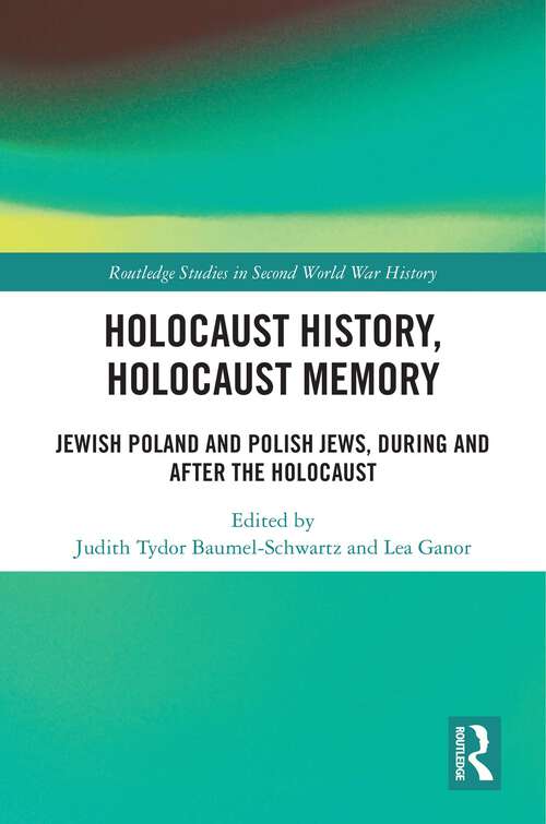 Book cover of Holocaust History, Holocaust Memory: Jewish Poland and Polish Jews, During and After the Holocaust (Routledge Studies in Second World War History)