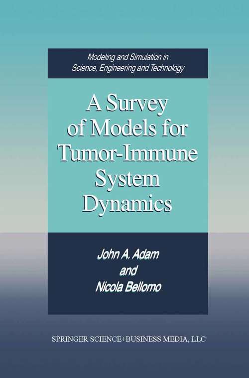 Book cover of A Survey of Models for Tumor-Immune System Dynamics (1997) (Modeling and Simulation in Science, Engineering and Technology)