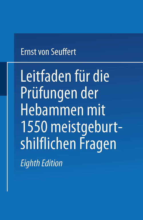 Book cover of Leitfaden für die Prüfungen der Hebammen: mit 1550 meist geburtshilflichen Fragen (8. Aufl. 1928)