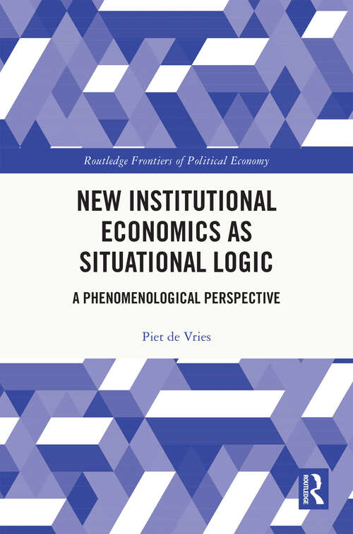 Book cover of New Institutional Economics as Situational Logic: A Phenomenological Perspective (Routledge Frontiers of Political Economy)