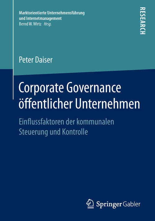 Book cover of Corporate Governance öffentlicher Unternehmen: Einflussfaktoren der kommunalen Steuerung und Kontrolle (1. Aufl. 2018) (Marktorientierte Unternehmensführung und Internetmanagement)