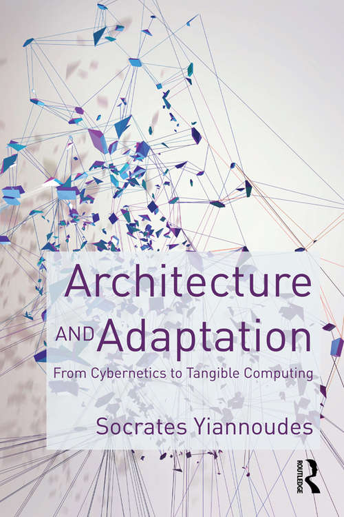 Book cover of Architecture and Adaptation: From Cybernetics to Tangible Computing