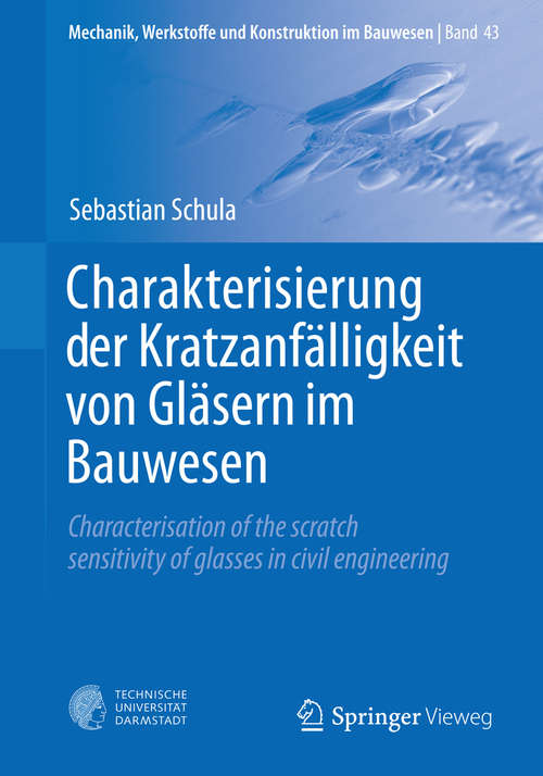 Book cover of Charakterisierung der Kratzanfälligkeit von Gläsern im Bauwesen: Characterisation of the scratch sensitivity of glasses in civil engineering (1. Aufl. 2015) (Mechanik, Werkstoffe und Konstruktion im Bauwesen #43)