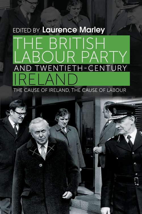 Book cover of The British Labour Party and twentieth-century Ireland: The cause of Ireland, the cause of Labour