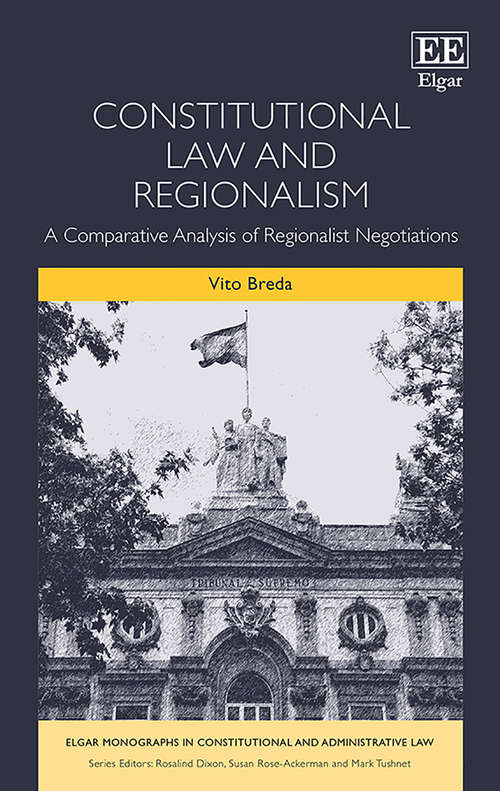 Book cover of Constitutional Law and Regionalism: A Comparative Analysis of Regionalist Negotiations (Elgar Monographs in Constitutional and Administrative Law)