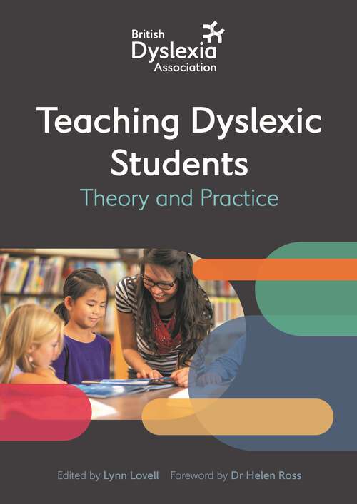 Book cover of The British Dyslexia Association - Teaching Dyslexic Students: Theory and Practice
