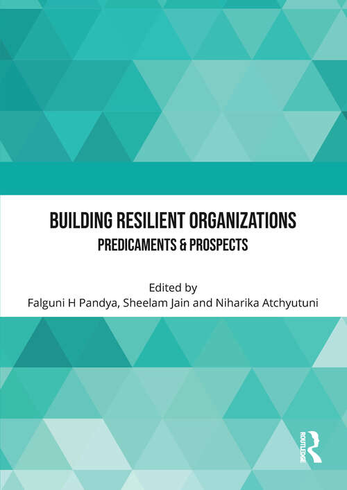 Book cover of Building Resilient Organizations: Proceedings of the 4th International Conference on “Impact of Current Events on the Future of Business” (4th ICEFB, 2022), Hyderabad, Telangana, India on 7-9 April, 2022