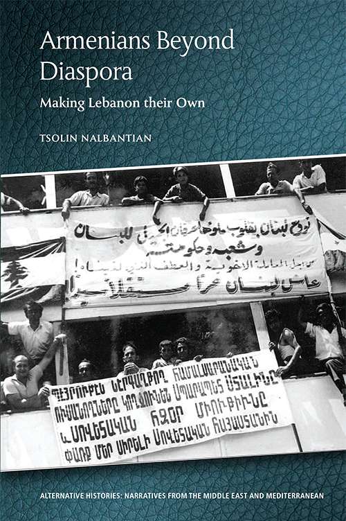 Book cover of Armenians Beyond Diaspora: Making Lebanon their Own (Alternative Histories)