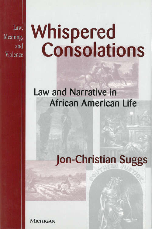 Book cover of Whispered Consolations: Law and Narrative in African American Life (Law, Meaning, And Violence)