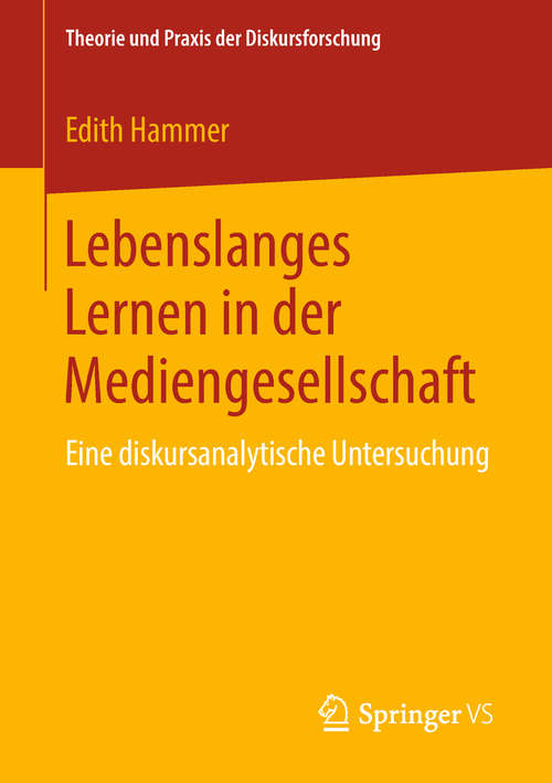 Book cover of Lebenslanges Lernen in der Mediengesellschaft: Eine diskursanalytische Untersuchung (1. Aufl. 2019) (Theorie und Praxis der Diskursforschung)