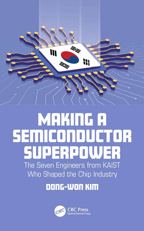 Book cover of Making a Semiconductor Superpower: The Seven Engineers from KAIST Who Shaped the Chip Industry