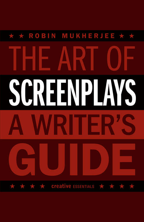 Book cover of The Art of Screenplays - A Writer's Guide: The Definitive Handbook for Screenwriters (A\creative Essentials Guide Ser.)