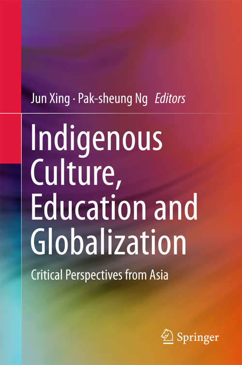 Book cover of Indigenous Culture, Education and Globalization: Critical Perspectives from Asia (1st ed. 2016)