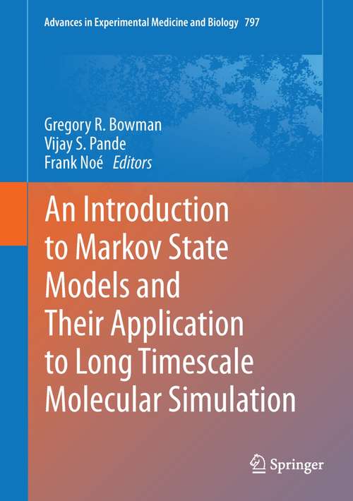 Book cover of An Introduction to Markov State Models and Their Application to Long Timescale Molecular Simulation (2014) (Advances in Experimental Medicine and Biology #797)