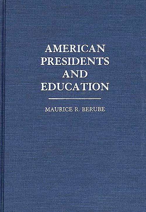 Book cover of American Presidents and Education (Contributions to the Study of Education)