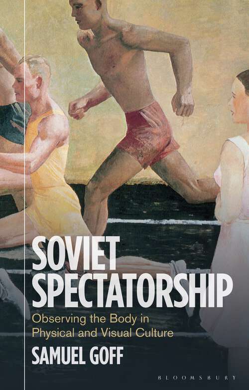 Book cover of Soviet Spectatorship: Observing the Body in Physical and Visual Culture (KINO - The Russian and Soviet Cinema)